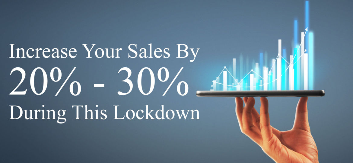 Increase your sales by 20% - 30% during this lockdown